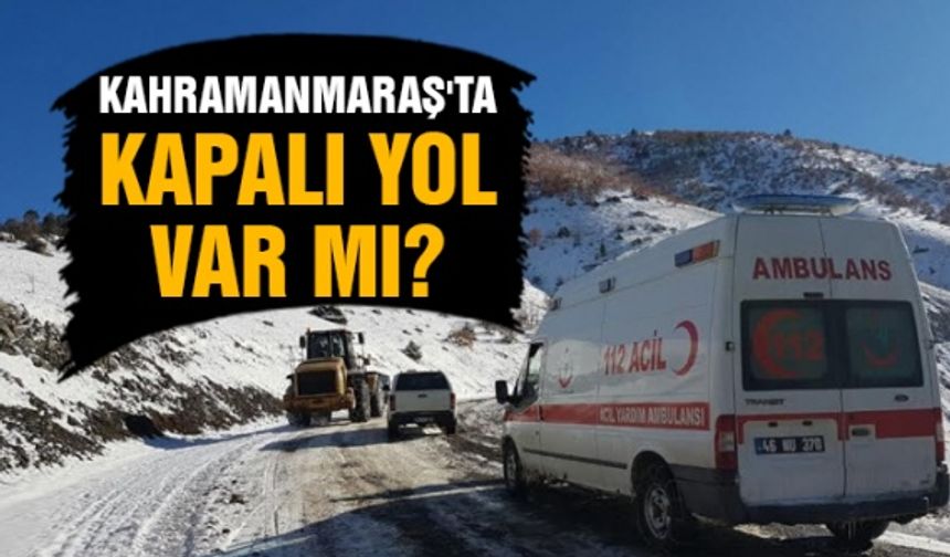 Kahramanmaraş Büyükşehirden kapalı yol açıklaması yapıldı