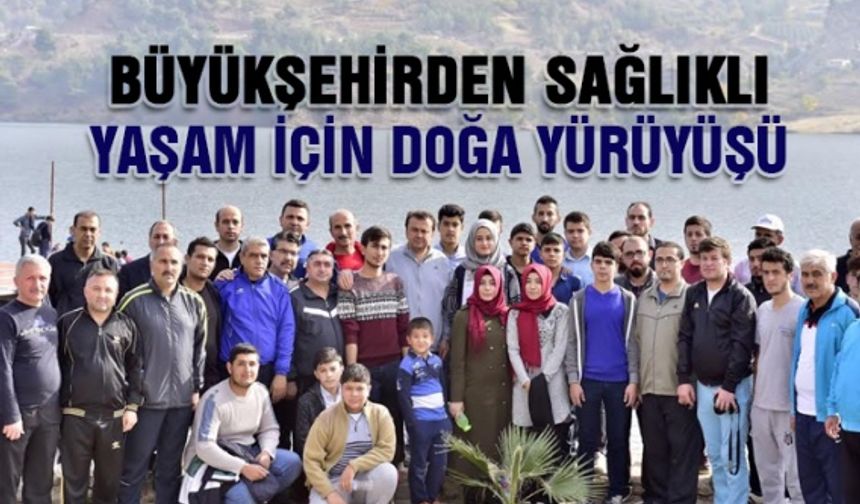 Büyükşehir'den sağlıklı hayat için doğa yürüyüşü yapıldı