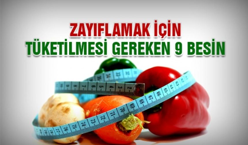 Zayıflamak için tüketilmesi gereken besinler