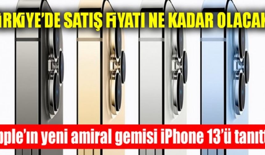 Apple’ın yeni amiral gemisi iPhone 13’ü tanıttı! Türkiye'de satış fiyatı ne kadar olacak?