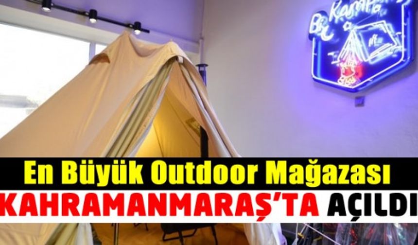 En Büyük Outdoor Mağazası Kahramanmaraş’ta açıldı