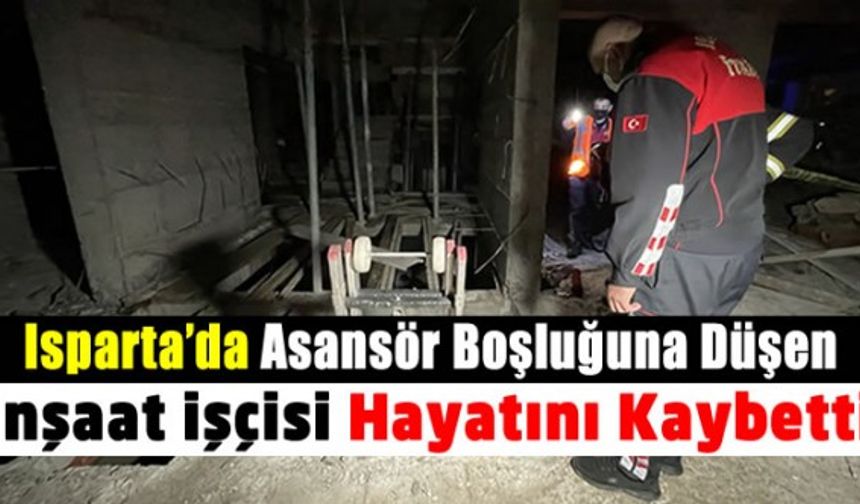Asansör boşluğuna düşen inşaat işçisi yaşamını yitirdi