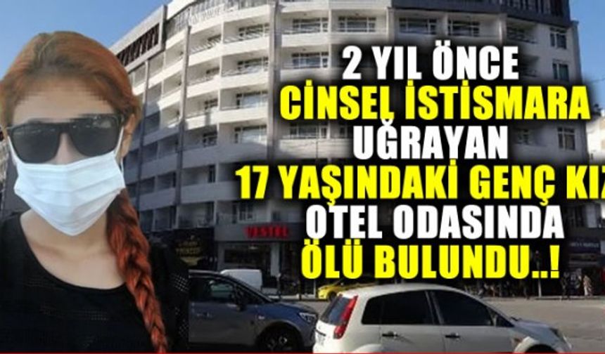 Antalya'da 2 yıl önce cinsel istismara uğrayan 17 yaşındaki genç kızın, otel odasında cansız bedeni bulundu