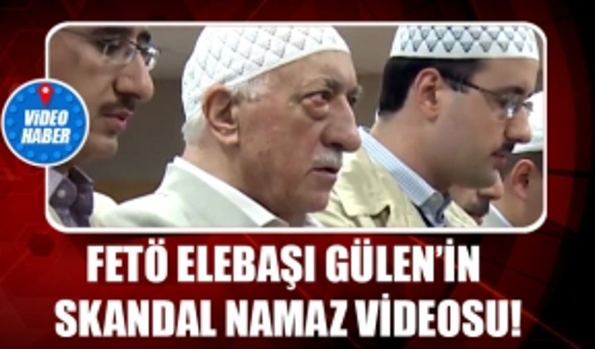 Fethullah Gülen'in skandal namaz videosu! Başıma işeseler