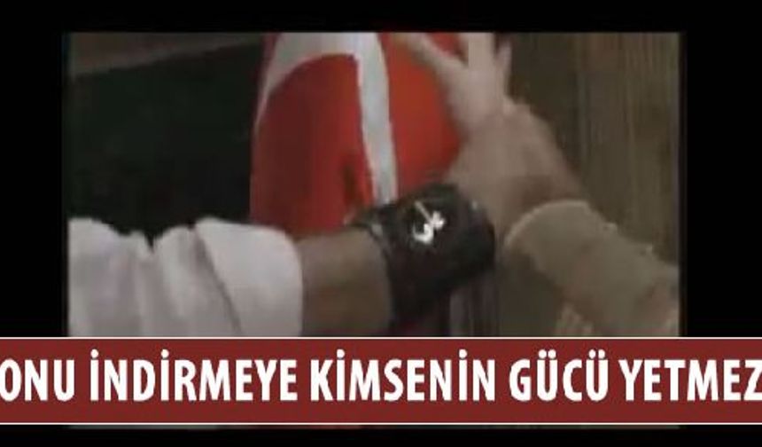 Türk bayrağını indirmeye kimsenin gücü yetmez