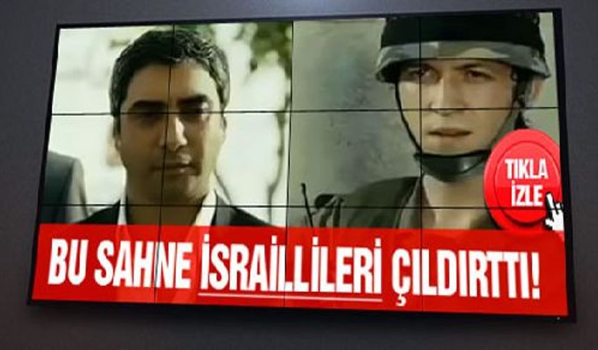 Kurtlar Vadisi'nde İsraillileri çıldırtan film sahnesi!