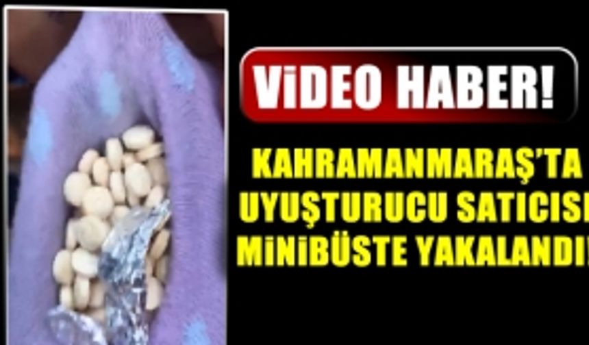 Kahramanmaraş'ta Uyuşturucu Satıcısı Minibüste Yakalandı!