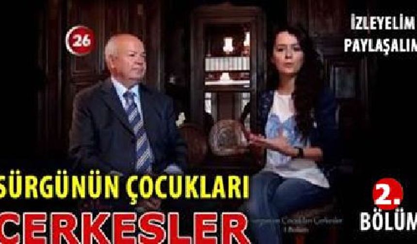 Sürgünün Çocukları Çerkesler 2. Bölüm