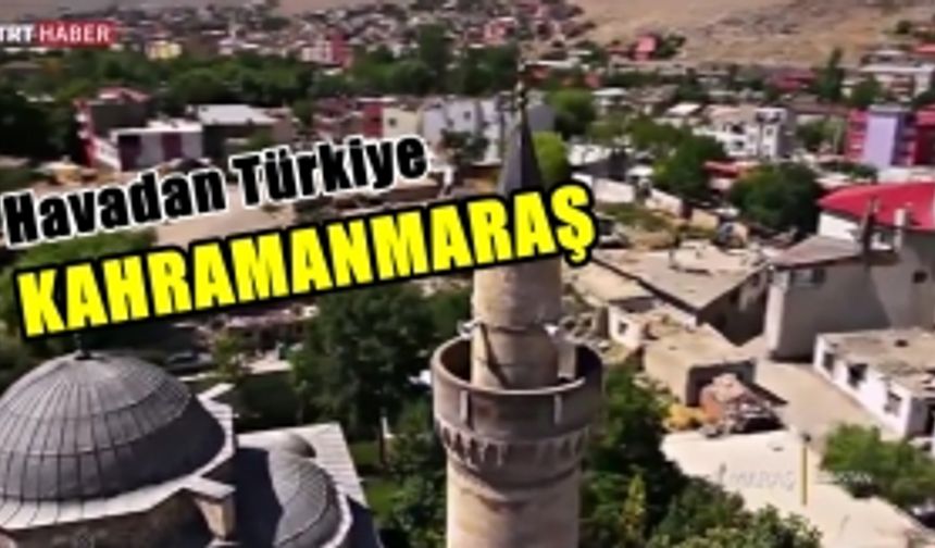 TRT Havadan Türkiye Kahramanmaraş