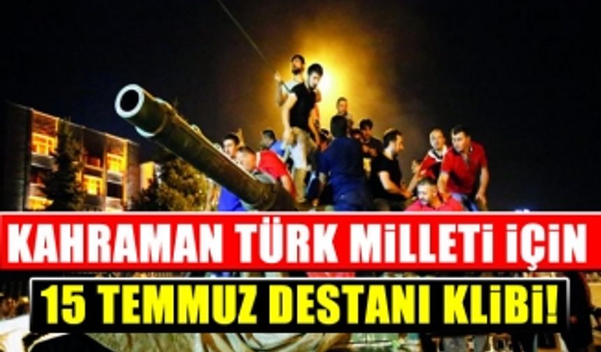 Kahraman Türk Milleti İçin Hazırlanmış 15 Temmuz Klibi!