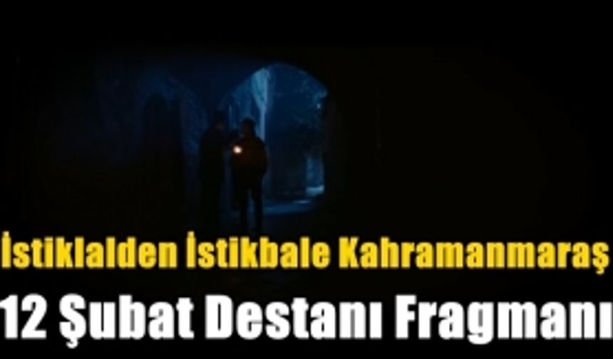 İstiklalden İstikbale Kahramanmaraş 12 Şubat Destanı Fragmanı