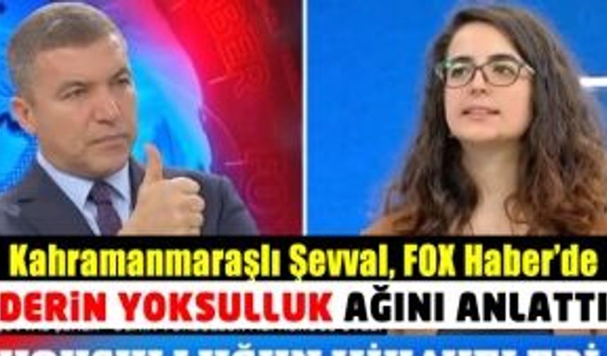 Kahramanmaraşlı Şevval Şener Fox Haber'de Derin Yoksulluğu Anlattı