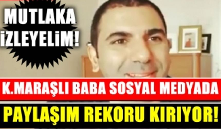 Kahramanmaraşlı baba paylaşım rekorları kırıyor