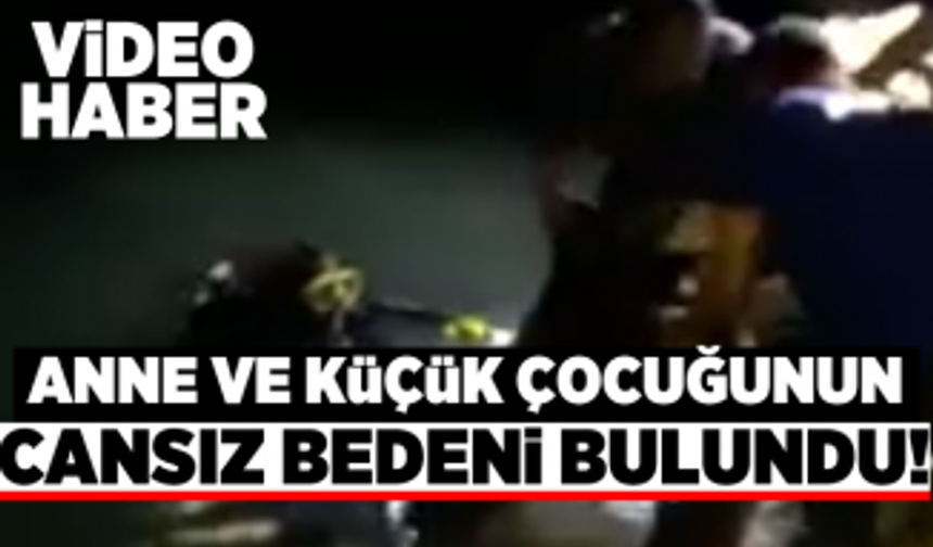 Kahramanmaraş'ta anne ve çocuğu boğuldu