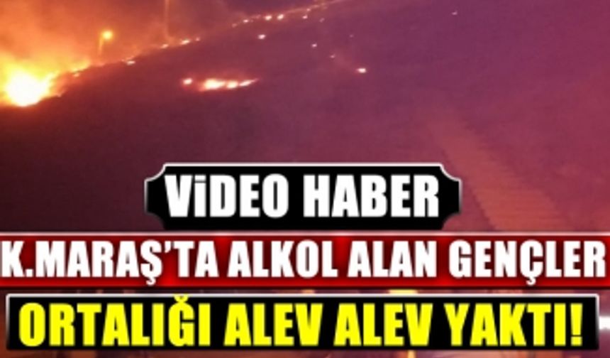 Kahramanmaraş'ta Alkol alan gençler okul bahçesini alev alev yaktı