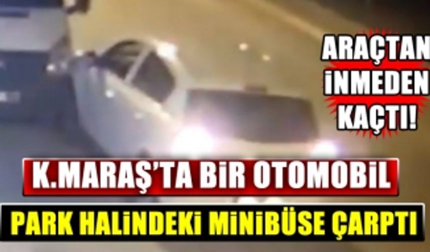 Kahramanmaraş'ta bir kişi bir minibüse vurup kaçtı