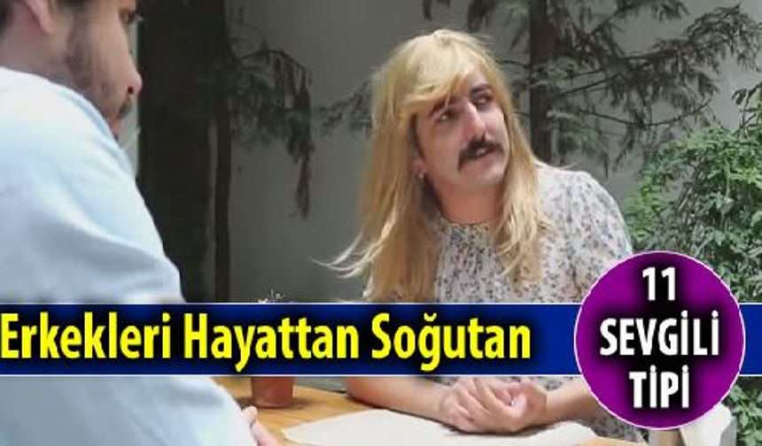 Erkekleri hayattan soğutan 11 sevgili tipi