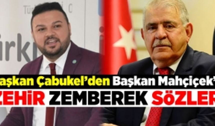 Başkan Çabukel'den, Mahçiçiçek'e zehir zemberek sözler