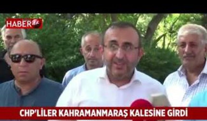 Kahramanmaraş Kalesinde Neler Oluyor? CHP'liler kaleye girdi