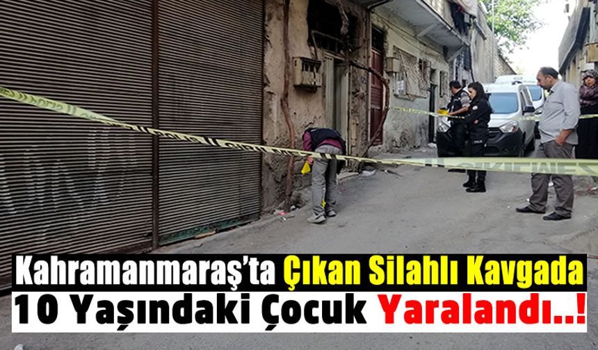 Kahramanmaraş'ta Silahlı Kavga: 10 Yaşındaki Çocuk Ölümden Döndü!