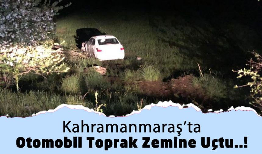 Kahramanmaraş'ta Otomobil Toprak Zemine Uçtu: 4 Kişi Yaralandı!