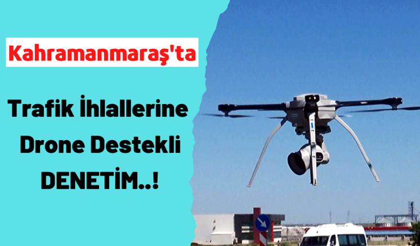 Kahramanmaraş'ta Trafik Drone İle Denetlenecek!
