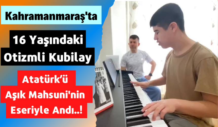 Kahramanmaraş'ta Otizmli Genç Yetenek, 19 Mayıs'ta Atatürk'ü Piyanosuyla Andı
