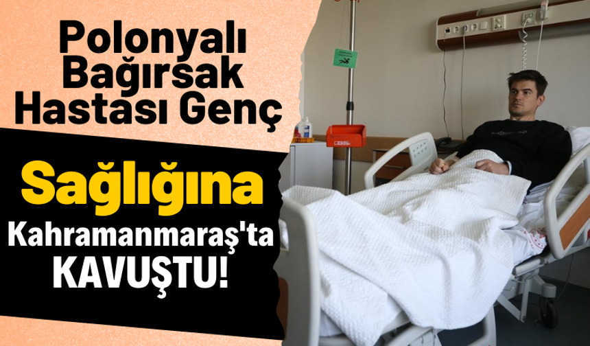 Polonyalı Bağırsak Hastası Kahramanmaraş'ta Şifa Buldu!