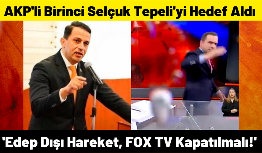 AKP'li Mücahit Birinci RTÜK'e Seslendi: 'FOX TV Kapatılmalıdır'