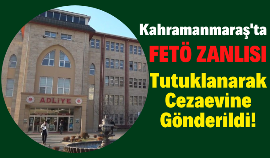 Kahramanmaraş'ta FETÖ'den 8 Yıl Hüküm Giymiş Firari Yakalandı!