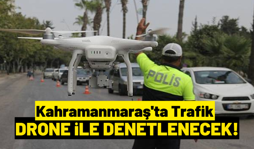 Kahramanmaraş'ta Kurban Bayramı Süresince Drone Denetimleri Yapılacak!