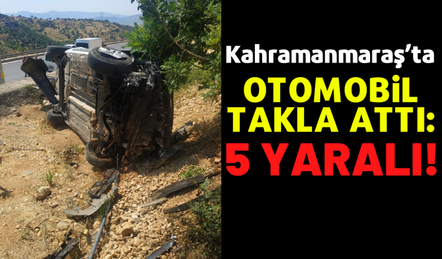 Kahramanmaraş'ta Otomobilin Takla Atması Sonucu 5 Kişi Yaralandı!