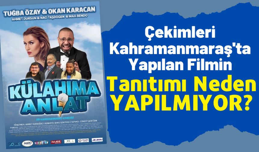 Çekimleri Kahramanmaraş'ta Yapılan 'Külahıma Anlat' Sinema Filminin Tanıtımı Yetersiz Kaldı!