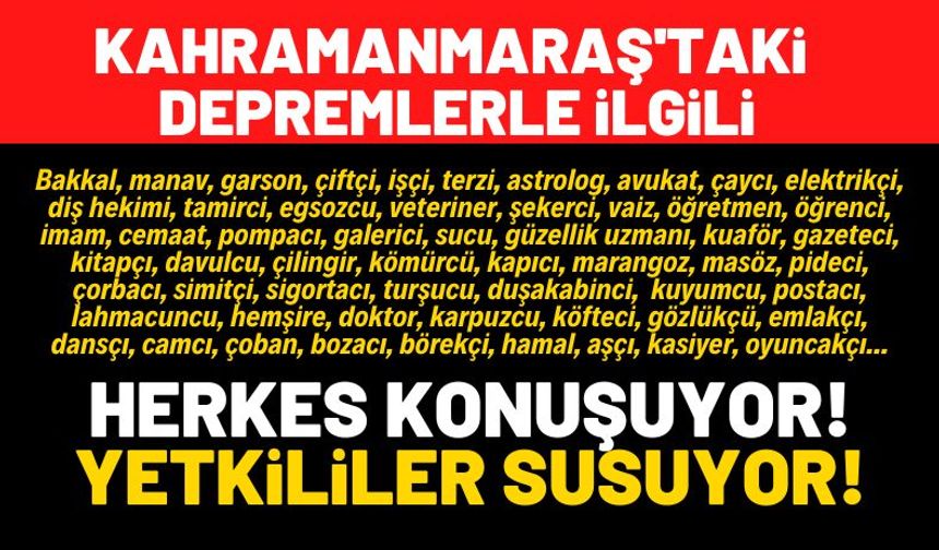 Kahramanmaraş'taki depremlerle ilgili yetkililer neden açıklama yapmıyor