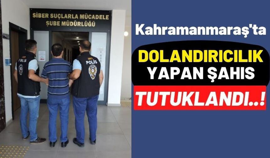 Kahramanmaraş'ta Sosyal Medya Üzerinden 21 Kişiyi Dolandıran Şüpheli Tutuklandı!