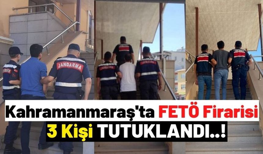Kahramanmaraş'ta FETÖ Zanlısı 3 Kişi Tutuklandı!