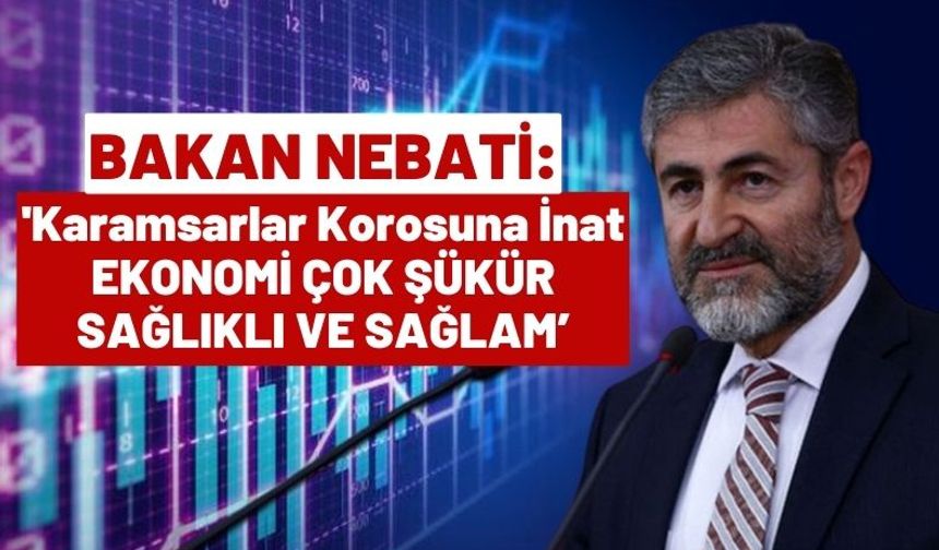 Bakan Nebati: 'Türkiye Tam Yol İlerliyor, Ekonomimiz Sağlıklı Ve Sağlam'