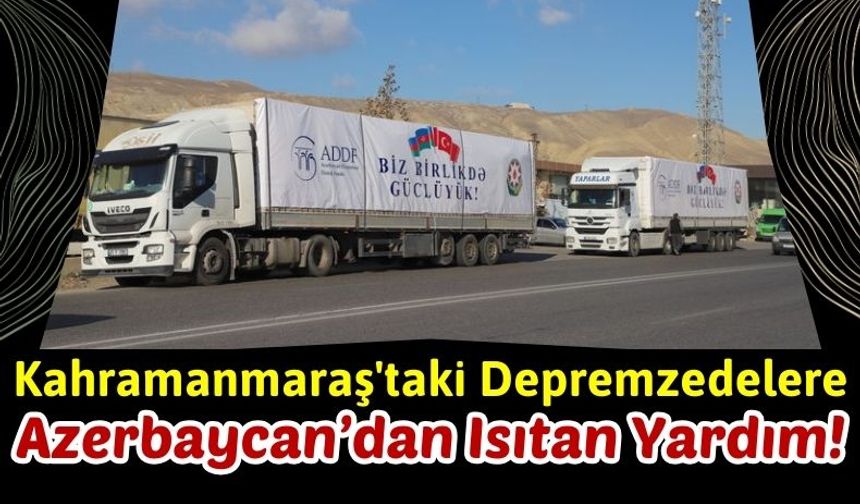 Azerbaycan'dan Kahramanmaraş'a Isıtan Yardım!