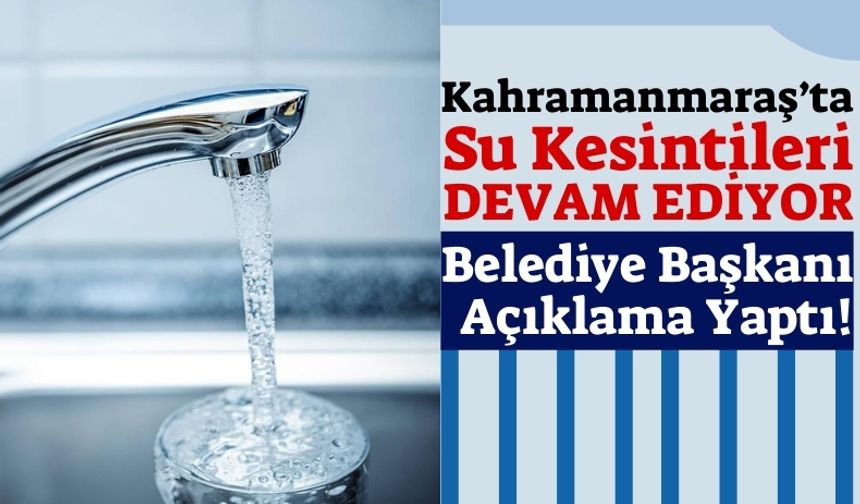 Kahramanmaraş'ta Deprem Sonrası Su Kesintisi Devam Ediyor!