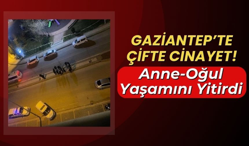 Gaziantep'te Çifte Cinayet: Dini Nikahlı Eşini ve Üvey Oğlunu Öldürdü!