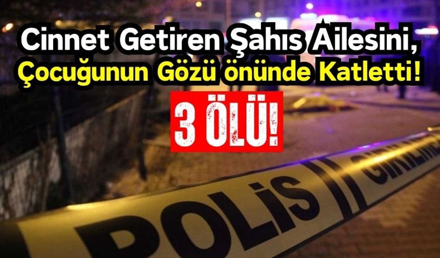 Cinnet Getiren Adam Annesini, Babasını ve Kardeşini Öldürdü!