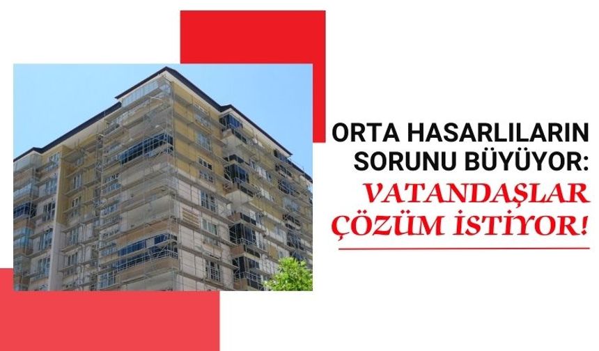 Kahramanmaraş'ta Orta Hasarlı Bina Mağdurları Somut Adımlar Bekliyor!