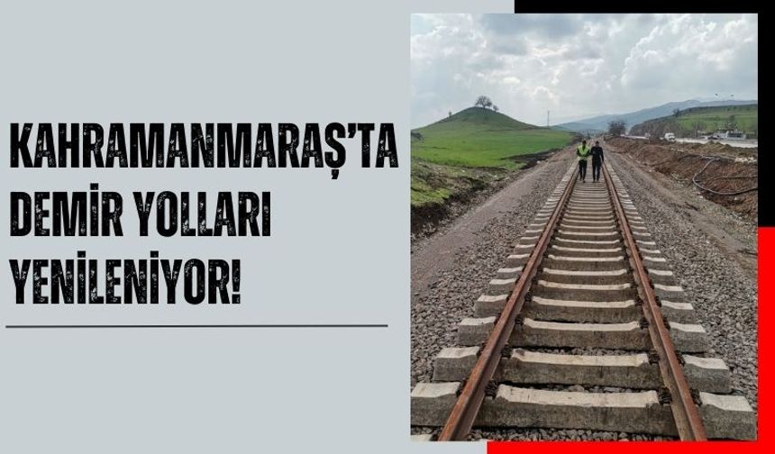 Kahramanmaraş ve Malatya Arasındaki Demiryolu Yeniden İnşa Ediliyor!