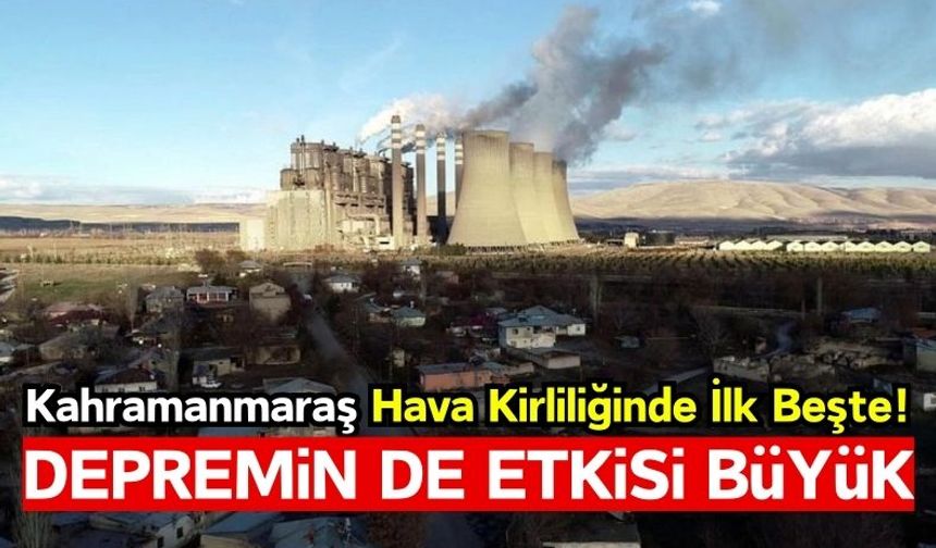 Depremler Hava Kirliliğini Arttırdı: Kahramanmaraş, Türkiye'de İlk Beşte!