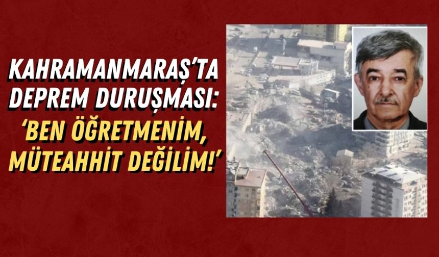 Kahramanmaraş'ta Ebrar Sitesi Davası: Tevfik Tepebaşı 'Müteahhit Değilim' Dedi!