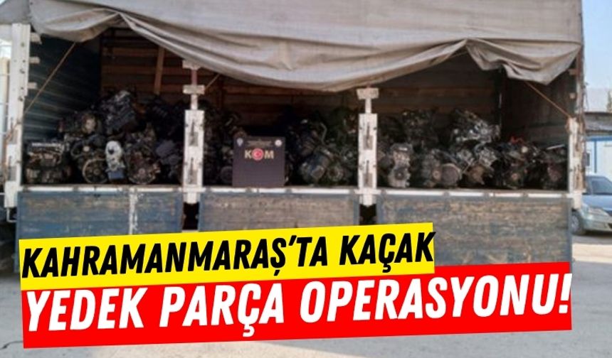 Kahramanmaraş'ta Oto Yedek Parça Kaçakçılığı Operasyonunda 2 Gözaltı!