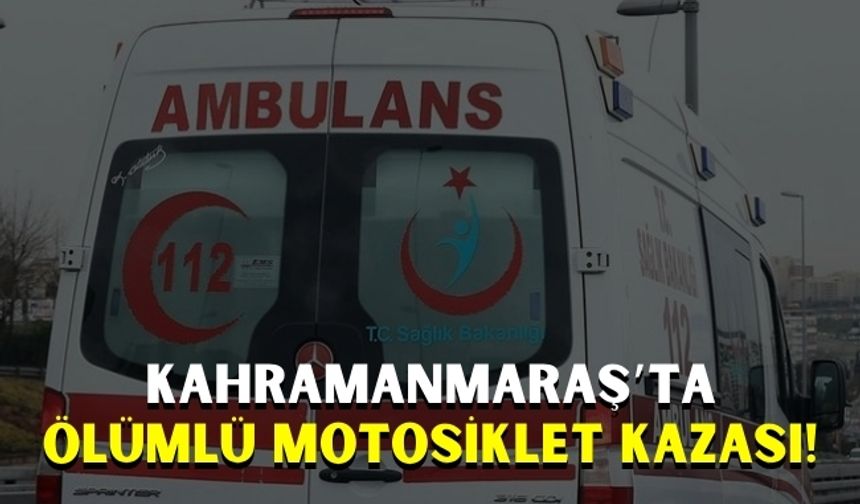 Kahramanmaraş'ta Motosiklet Kazası: Sürücü Hayatını Kaybetti!