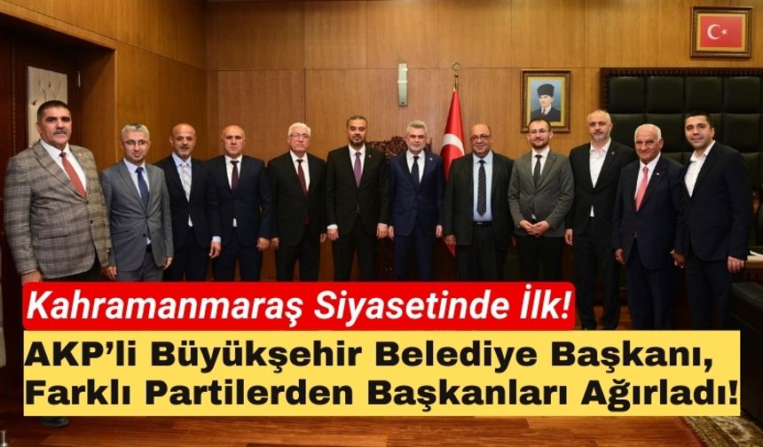 Kahramanmaraş'ta Farklı Partilerden Belediye Başkanları Bir Araya Geldi!