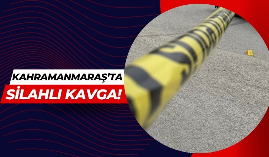 Kahramanmaraş'ta Silahlı Çatışma: Bir Kişi Yaralandı!