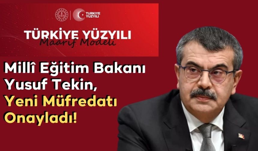 Millî Eğitim Bakanı Yusuf Tekin, 'Türkiye Yüzyılı Maarif Modeli'ni Onayladı!